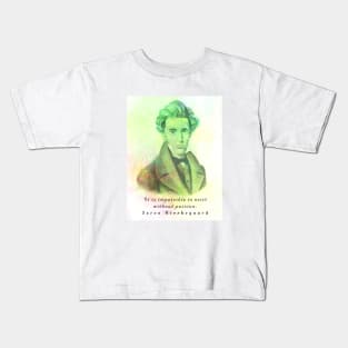 Søren Kierkegaard portrait and quote: It is impossible to exist without passion Kids T-Shirt